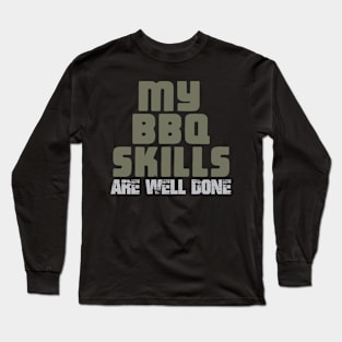 My BBQ Skills Are Well Done Long Sleeve T-Shirt